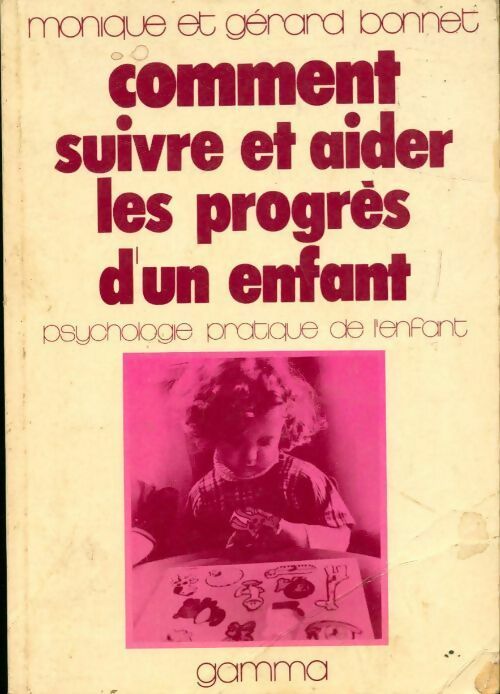 Comment suivre et aider les progrès d'un enfant - Gérard Bonnet, Monique Bonnet - Livre