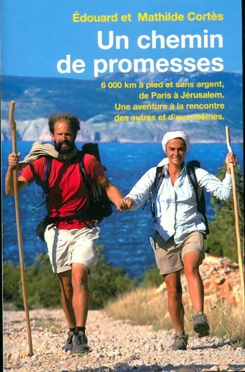 Un chemin de promesses. 6000 km à pied et sans argent de Paris à Jérusalem - Mathilde Cortes - Livre