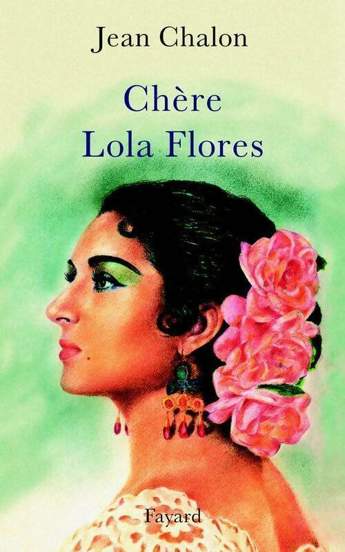 Chère Lola Flores - Jean Chalon - Livre
