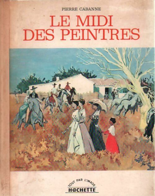 Le midi des peintres - Pierre Cabanne - Livre