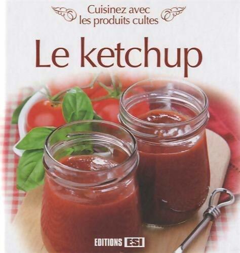 Le ketchup. Cuisinez avec les produits cultes - Collectif - Livre