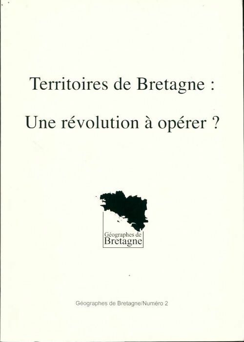 Géographes de Bretagne n°2 : Territoires de Bretagne : Une révolution à opérer ? - Régine Lebahy-Vincenot - Livre