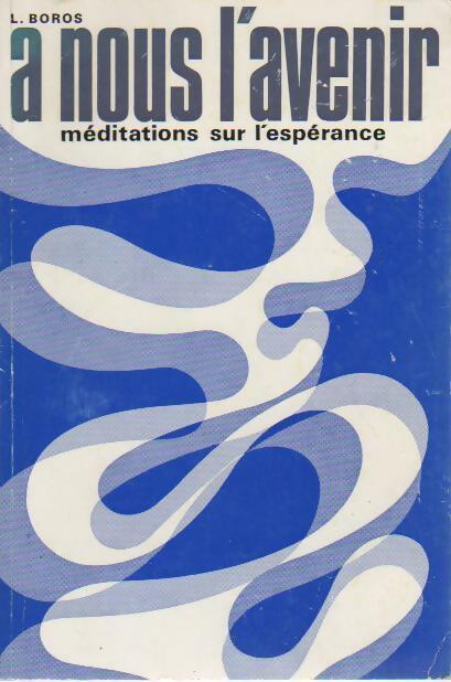 A nous l'avenir. Méditations sur l'espérance - L. Boros - Livre