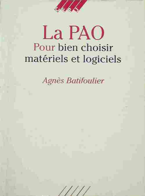 La PAO. Pour bien choisir matériels et logiciels - Agnès Batifoulier - Livre