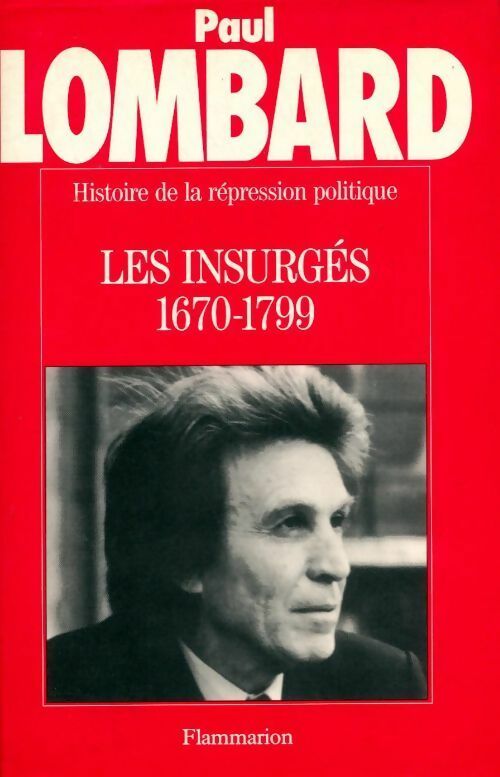 Histoire de la répression politique en France Tome I : Les insurgés (1670-1799) - Paul Lombard - Livre
