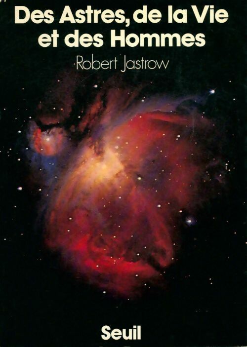 Des astres, de la vie et des hommes - Robert Jastrow - Livre