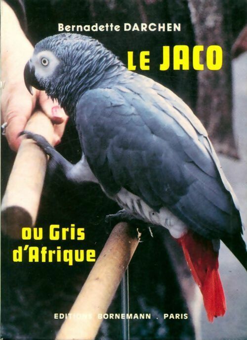 Le jaco ou gris d'Afrique - Bernadette Darchen - Livre