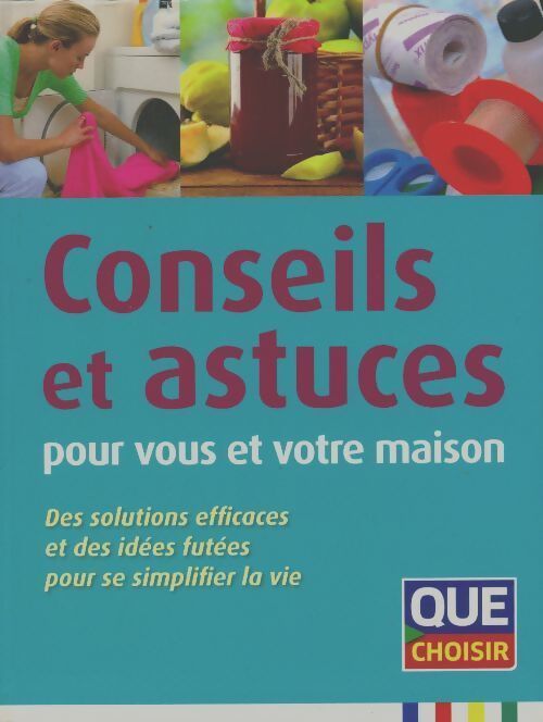 Conseils et astuces pour vous et votre maison - Collectif - Livre