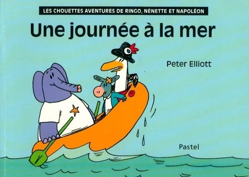 Les chouettes aventures de Ringo Nenette et Napoléon : Une journée a la mer - Peter Elliott - Livre