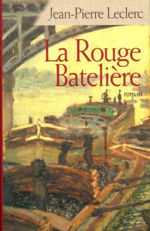 La rouge batelière - Jean-Pierre G. Leclerc - Livre