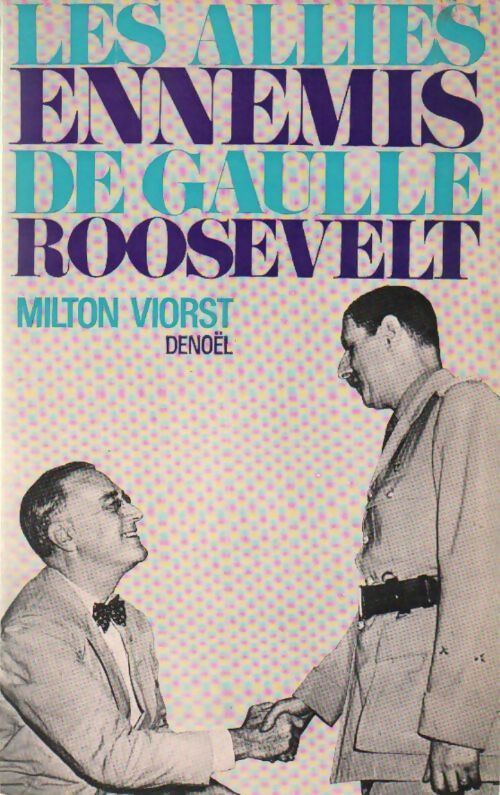 Les alliés ennemis. De Gaulle-Roosevelt - Milton Viorst - Livre