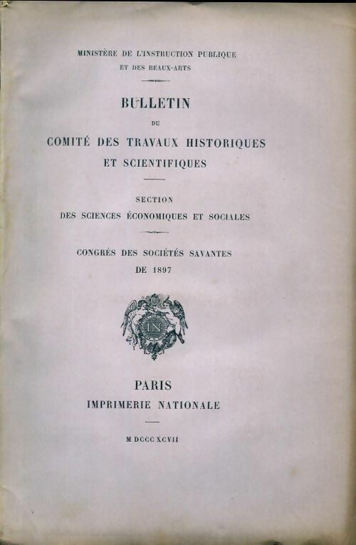 Bulletin du comité des travaux historiques et scientifiques. Congrès des sociétés savantes de 1897 - Collectif - Livre