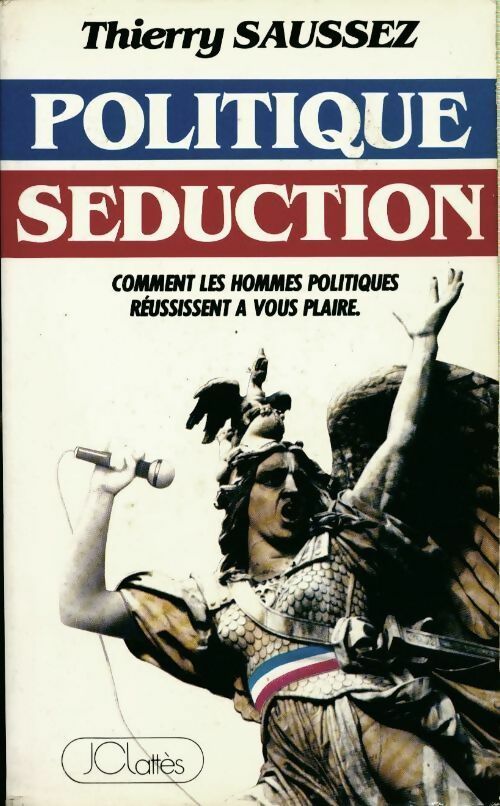 Politique séduction - Thierry Saussez - Livre