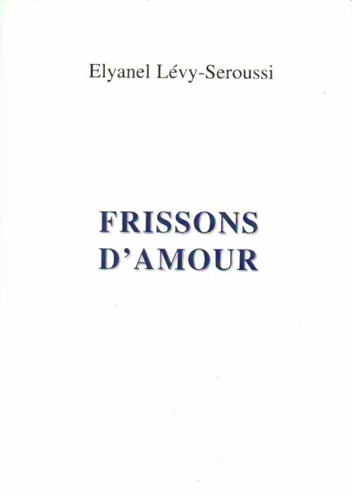 Frissons d'amour - Elyanel Lévy-Seroussi - Livre