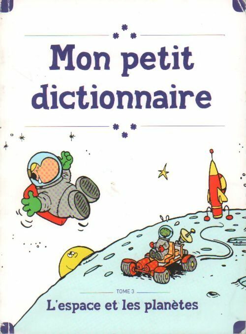 Mon petit dictionnaire Tome III : L'espace et les planètes - Collectif - Livre