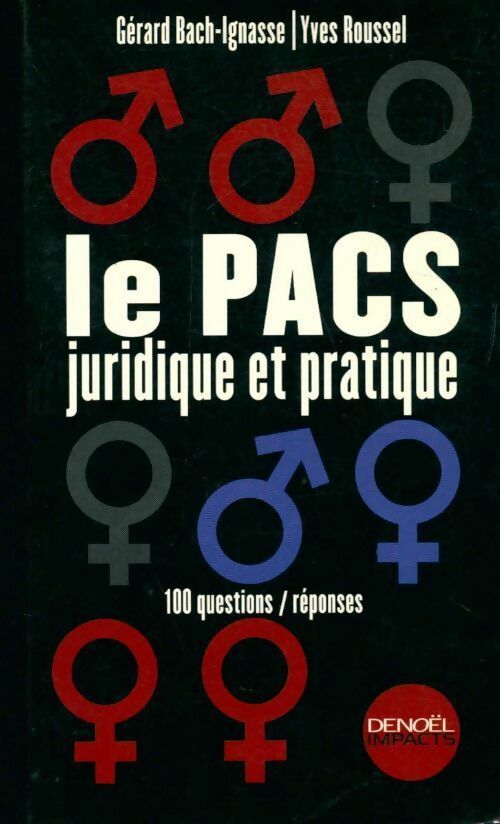 Le PACS juridique et pratique. 100 questions/réponses - Yves Roussel, Gérard Bach-Ignasse - Livre