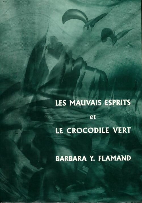 Les mauvais esprits et le crocodile vert - Barbara Y. Flamand - Livre