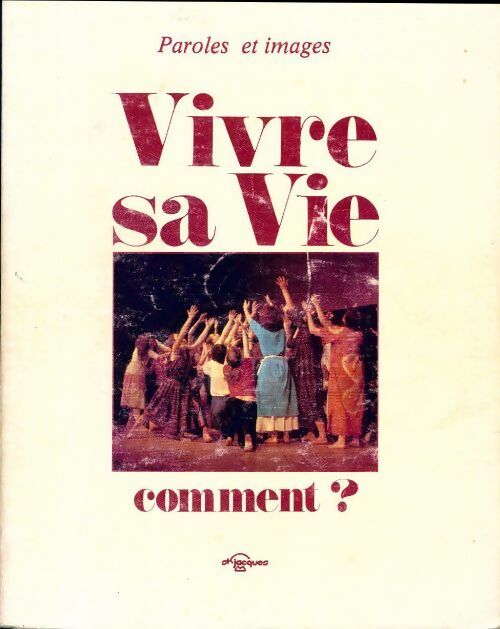 Vivre sa vie. Comment ? - Collectif - Livre