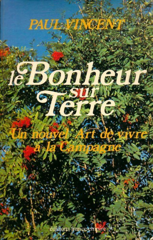 Le bonheur sur terre. Un nouvel art de vivre a la campagne - Paul Vincent - Livre