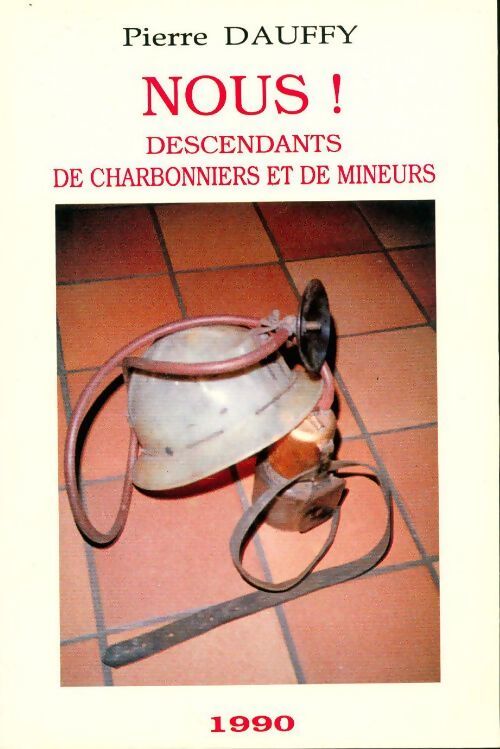Nous ! Descendants de charbonniers et de mineurs - Pierre Dauffy - Livre
