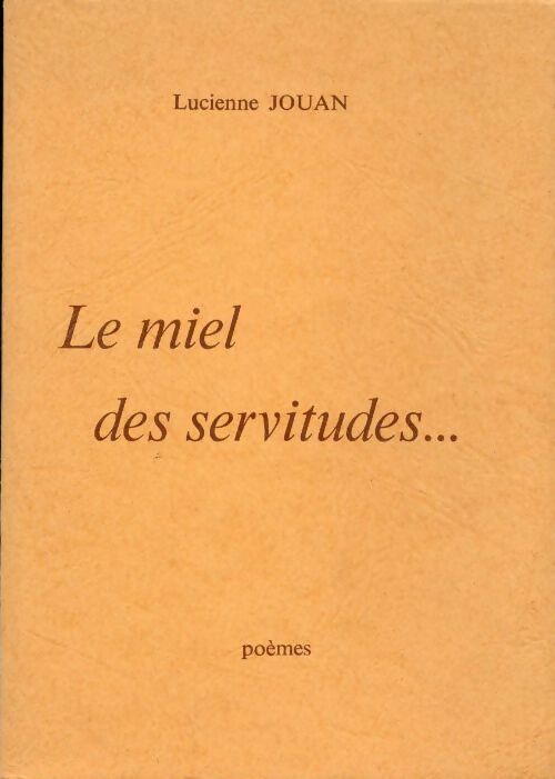 Le miel des servitudes - Lucienne Jouan - Livre