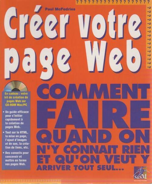 Créer votre page web comment faire quand on y connait rien et que l on veut y arriver tout seul... - Paul McFedries - Livre