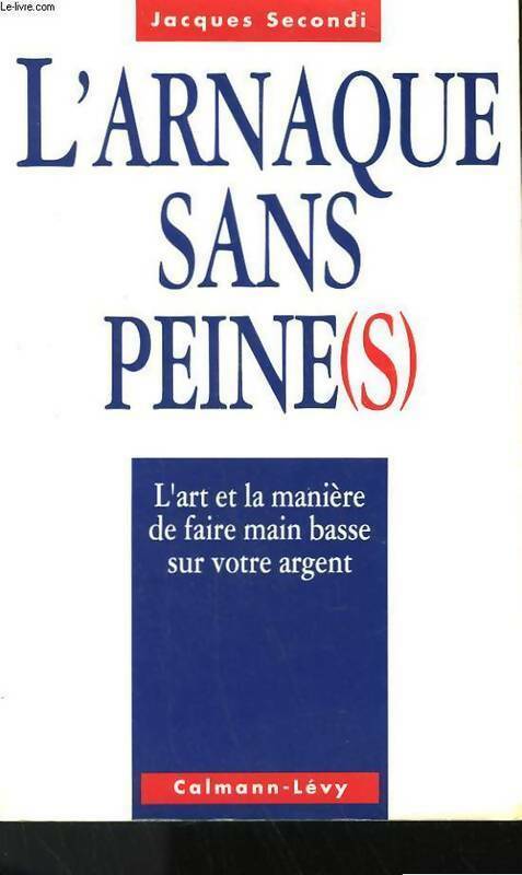 L'arnaque sans peine(s) - Jacques Secondi - Livre