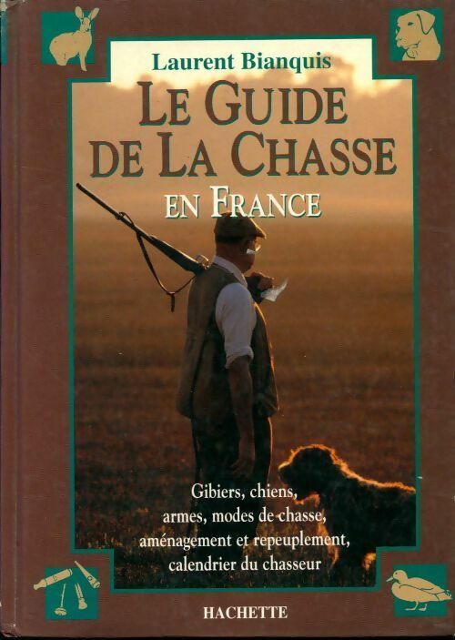 Le guide de la chasse en France - Laurent Bianquis - Livre