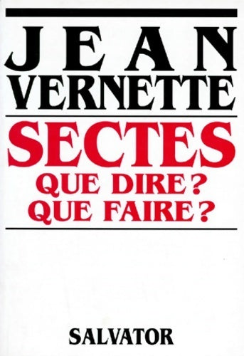 Sectes que dire ? Que faire ? - Jean Vernette - Livre