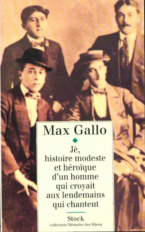 Jè, histoire modeste et héroïque d'un homme qui croyait aux lendemains qui chantent - Max Gallo - Livre