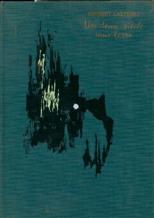 Un demi-siècle sous terre - Norbert Casteret - Livre
