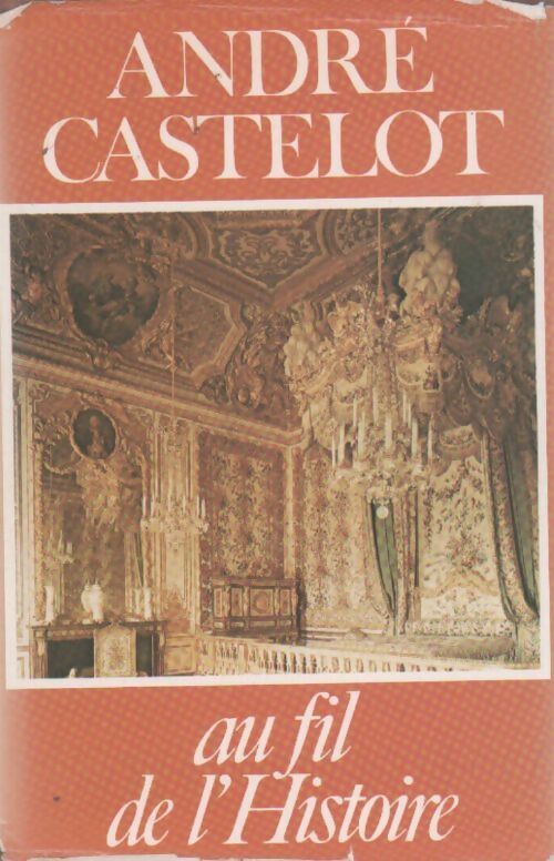Au fil de l'histoire - André Castelot - Livre