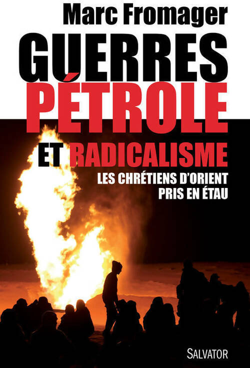 Guerres, pétrole et radicalisme. Les chrétiens d'orient pris en étau - Marc Fromager - Livre