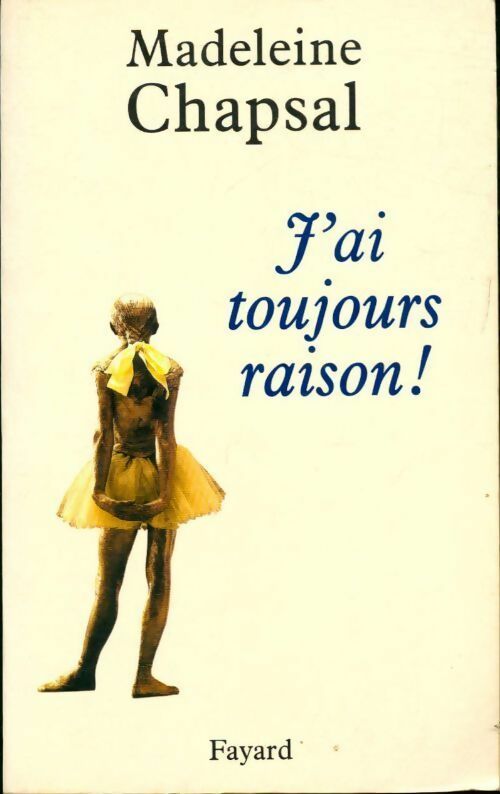 J'ai toujours raison ! - Madeleine Chapsal - Livre
