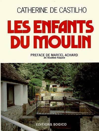 Les enfants du moulin - Catherine De Castilho - Livre