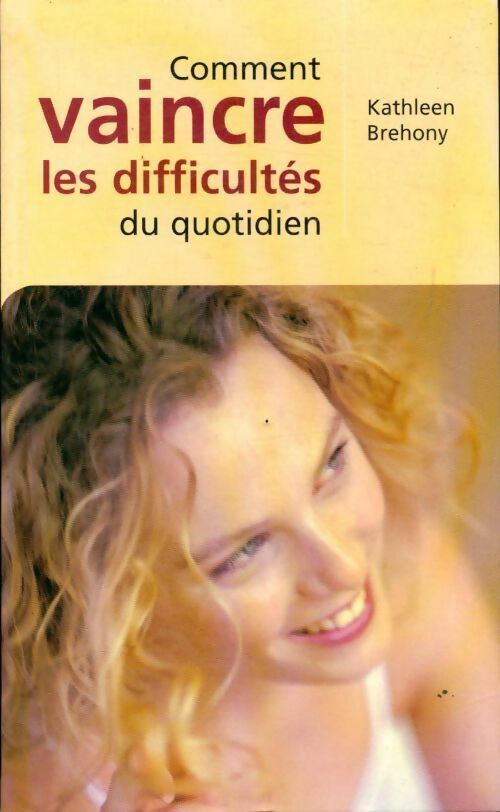 Comment vaincre les difficultés du quotidien - Kathleen Brehony - Livre
