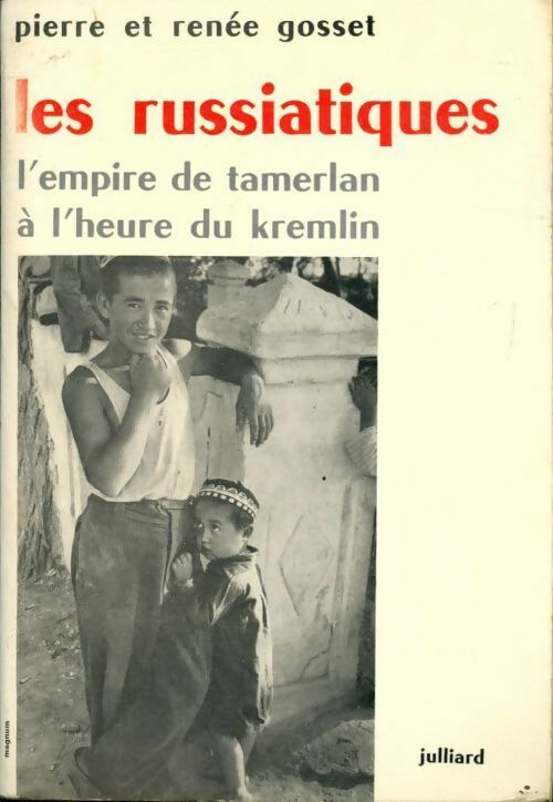 Les russiatiques. L'empire de Tamerlan à l'heure du kremlin - Pierre Gosset, Renée Gosset - Livre