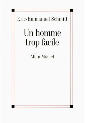 Un homme trop facile - Eric-Emmanuel Schmitt - Livre