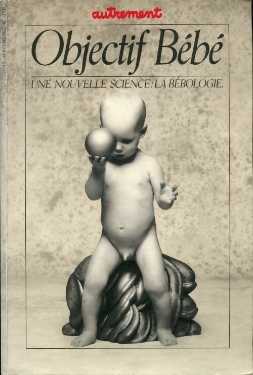 Objectif bébé. Une nouvelle science, la bébologie - Revue Autrement - Livre