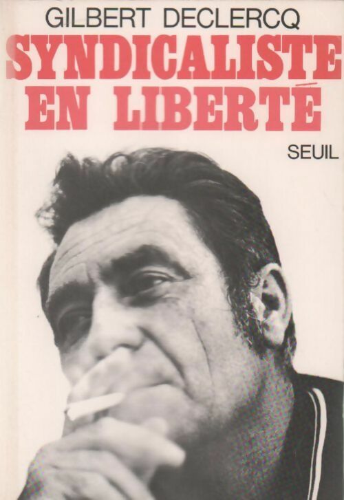 Syndicaliste en liberté - Gilbert Declercq - Livre
