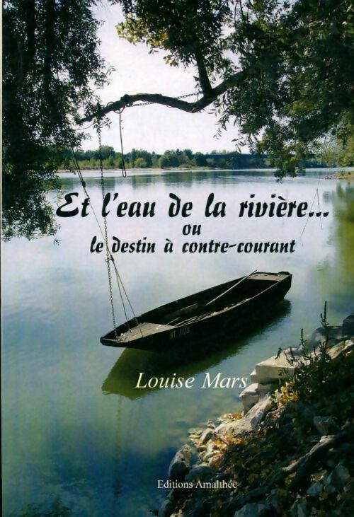 Et l'eau de la rivière ou le destin à contre-courant - Louise Mars - Livre