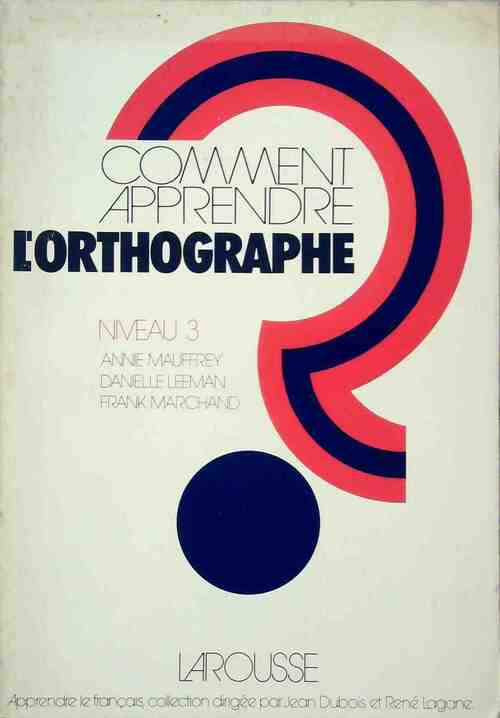 Comment apprendre l'orthographe Niveau 3 - Frank Marchand, Danielle Leeman, Annie Mauffrey - Livre