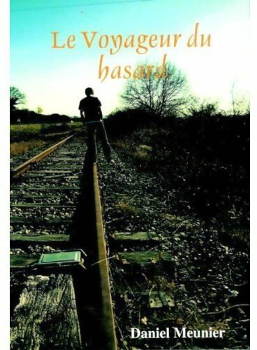 Le voyageur du hasard - Daniel Meunier - Livre