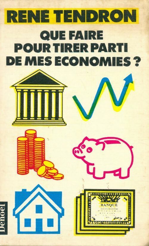 Que faire pour tirer parti de mes économies ? - René Tendron - Livre