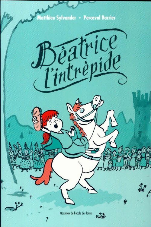 Béatrice l'intrépide - Matthieu Sylvander - Livre