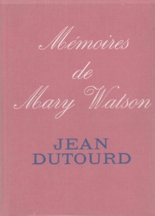 Mémoires de Mary Watson - Jean Dutourd - Livre