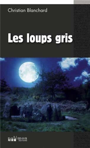 Les loups gris - Christian Blanchard - Livre