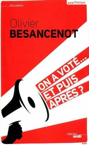 On a voté... Et puis après ? - Olivier Besancenot - Livre