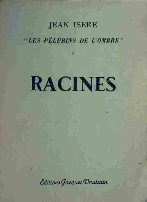 Les pèlerins de l'ombre Tome I : Racines - Jean Isere - Livre
