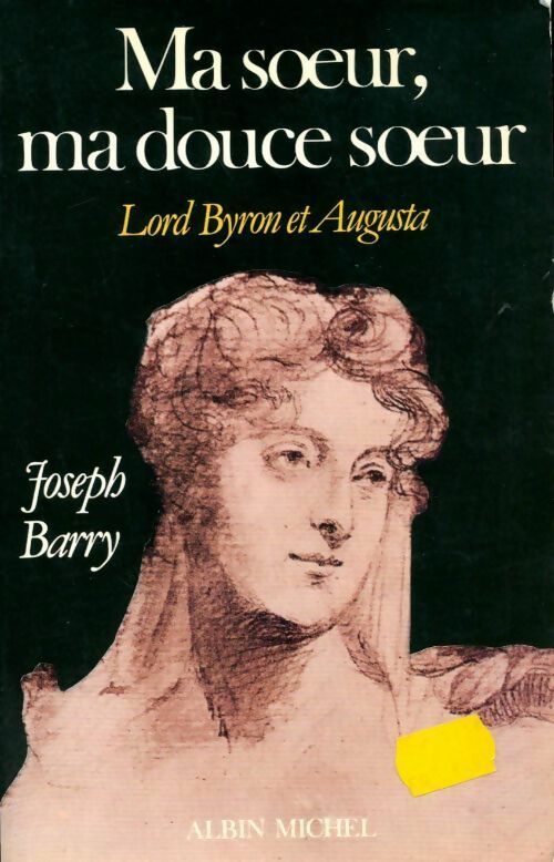 Ma soeur, ma douce soeur. Lord Byron et Augusta - Josph Barry - Livre
